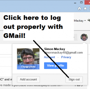 Log out properly of GMail by clicking "Sign Out"